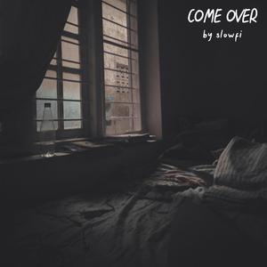 COME OVER