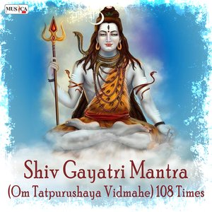 Shiv Gayatri Mantra (Om Tatpurushaya Vidmahe) 108 Times (Studio)