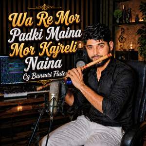 Wa Re Mor Padki Maina Mor Kajreli Naina Cg Bansuri Flute