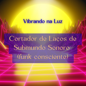 Cortador de Laços de Submundo Sonoro (funk consciente)