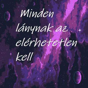 Minden lánynak az elérhetetlen kell