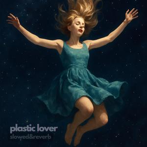 plastic lover (slowed + reverb)