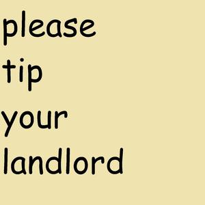 please tip your landlord