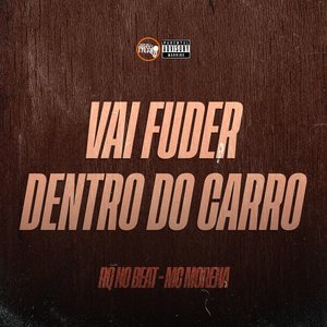 Vai Fuder Dentro do Carro