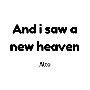 And I Saw a New Heaven Alto
