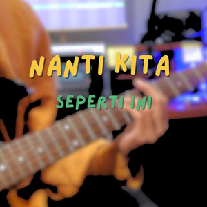 Nanti Kita Seperti Ini