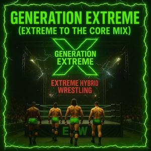 GENERATION EXTREME (EXTREME TO THE CORE MIX)