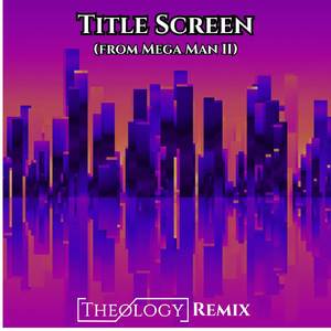 Title Screen (From Mega Man II) (Theology Remix)
