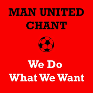 Manchester United - We Do What We Want