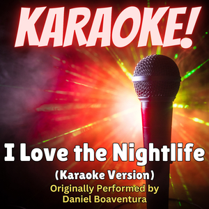 I Love the Nightlife (Karaoke Version Originally Performed by Daniel Boaventura)