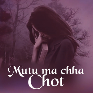 Mutu ma chha Chot