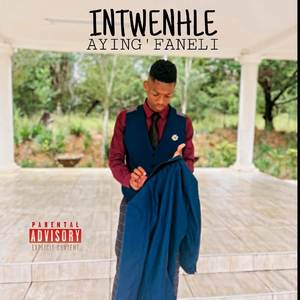 INTWENHLE AYING'FANELI