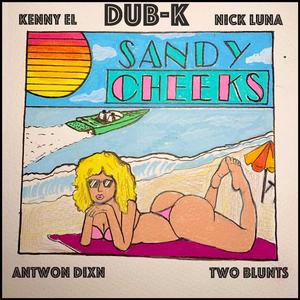 Sandy Cheeks (feat. Nick Luna, Kenny EL, Twoblunts & Antwon Dixn)