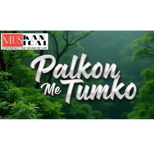 Palkon Mein Tumko Chupalunga