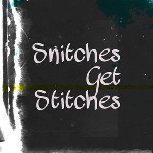 Snitches Get Stitches
