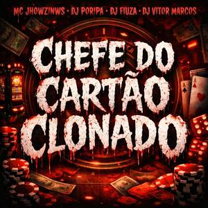 CHEFE DO CARTAO CLONADO