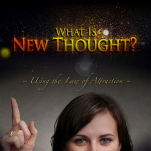 Using the Law of Attraction (From "What Is New Thought?")