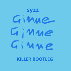 Syzz - Gimme Gimme Gimme ( KILLER BOOTLEG )