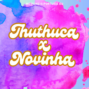 Thuthuca X Novinha