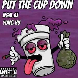 Put the cup down (feat. Yung Hu)