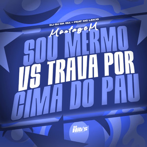 Montagem Sou Mermo vs Trava Por Cima do Pau