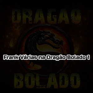 Frank Várias na Dragão Bolado 1