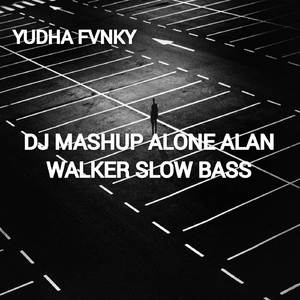 DJ MASHUP ALONE ALAN WALKER SLOW BASS