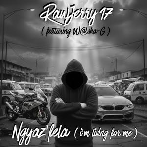 Ngyaz'fela (I'm Living for Me) (feat. W@sha-G)