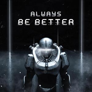 Always be better