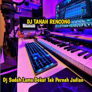 Dj Sudah Lama Dekat Tak Pernah Jadian