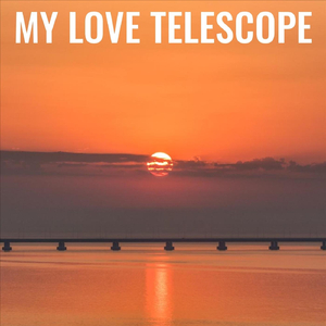My Love Telescope