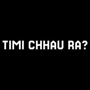 Timi chhau ra?