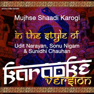 Mujhse Shaadi Karogi (In the Style of Udit Narayan, Sonu Nigam, Sunidhi Chauhan) [Karaoke Version]