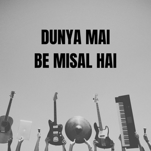 Dunya Mai Be Misal Hai