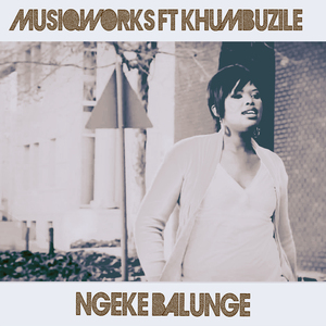 Ngeke balunge (Instrumental Mix) [Feat. Khumbuzile]