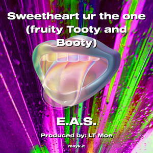 Sweetheart ur the one (fruity Tooty and Booty)