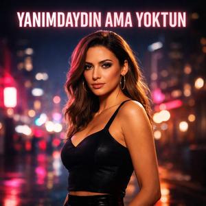 YANIMDAYDIN AMA YOKTUN