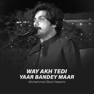 Way Akh Tedi Yaar Bandey Maar