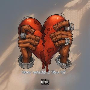 How would u like it?