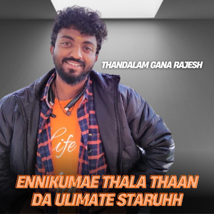Ennikumae Thala Thaan Da Ulimate Staruhh