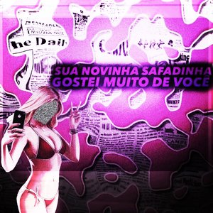 Sua Novinha Safadinha Gostei Muito de Você (Brega Funk)