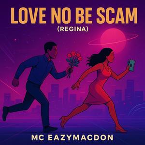 Love No Be Scam (Regina)