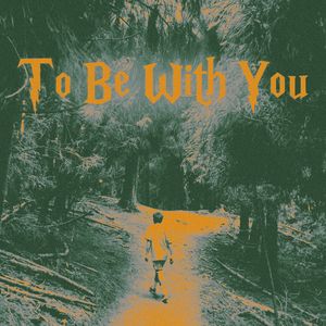 To Be With You