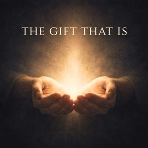 A Gift That Is