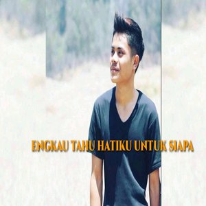 Engkau Tahu Hatiku Untuk Siapa