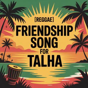 Talha Friendship Song (Reggae)