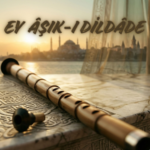 Ey Âşık-ı Dildâde / Rast İlâhi