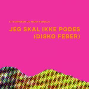 Jeg skal ikke podes (disko feber)