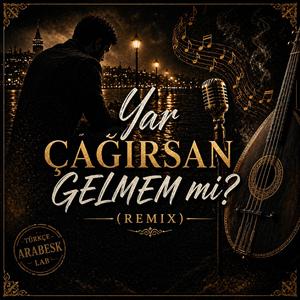 Yar Çağırsan Gelmemmi (Remix)