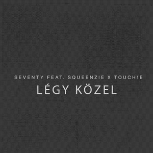 Légy Közel (feat. Squeenzie, Touch1e)